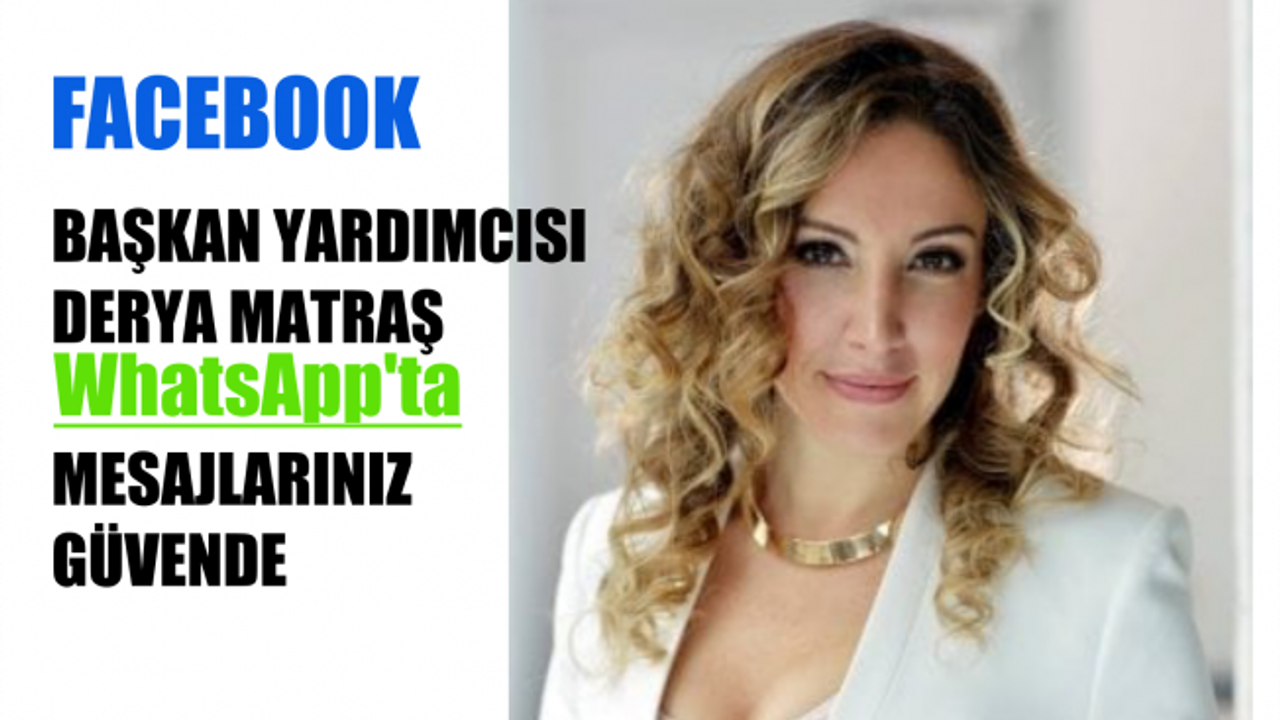 Facebook Başkan Yardımcısı Derya Matraş, "WhatsApp'ta Mesajlarınız Güvence Altında"