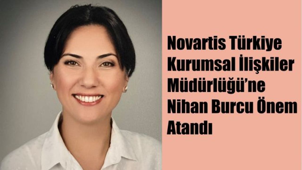 Novartis Türkiye Kurumsal İlişkiler Müdürlüğü’ne Nihan Burcu Önem Atandı
