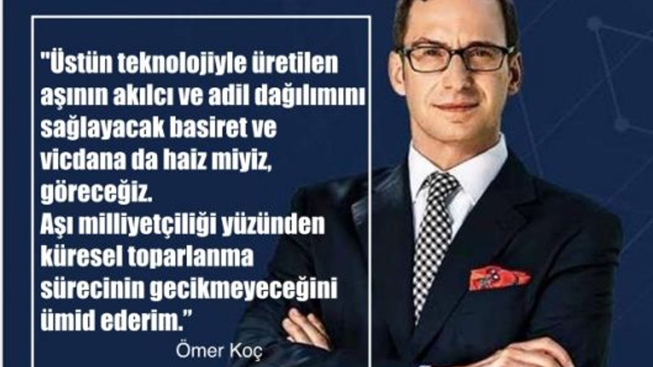Ömer Koç, "Aşı Milliyetçiliği Yüzünden Küresel Toparlanma Sürecinin Gecikmeyeceğini Ümid Ederim”
