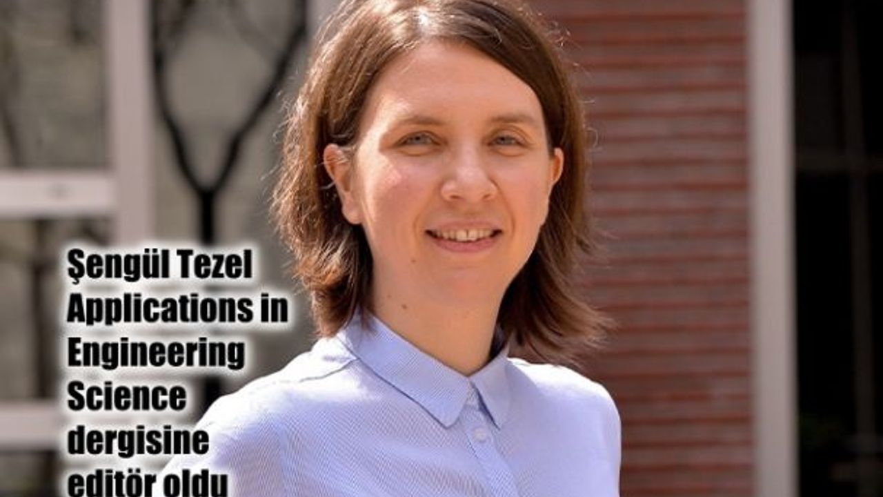 Şengül Tezel “Applications in Engineering Science” Dergisine Editör Seçildi