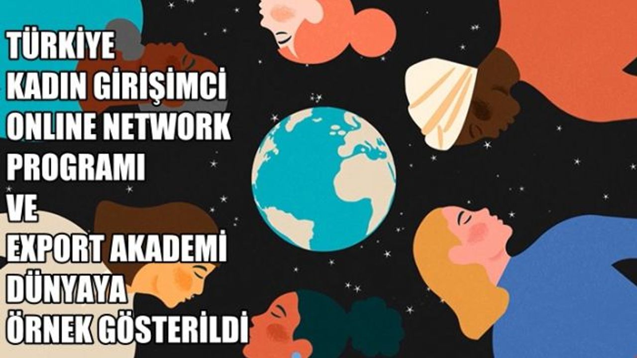 Türkiye Kadın Girişimci Online Network Programı ve Export Akademi Dünyaya Örnek Gösterildi