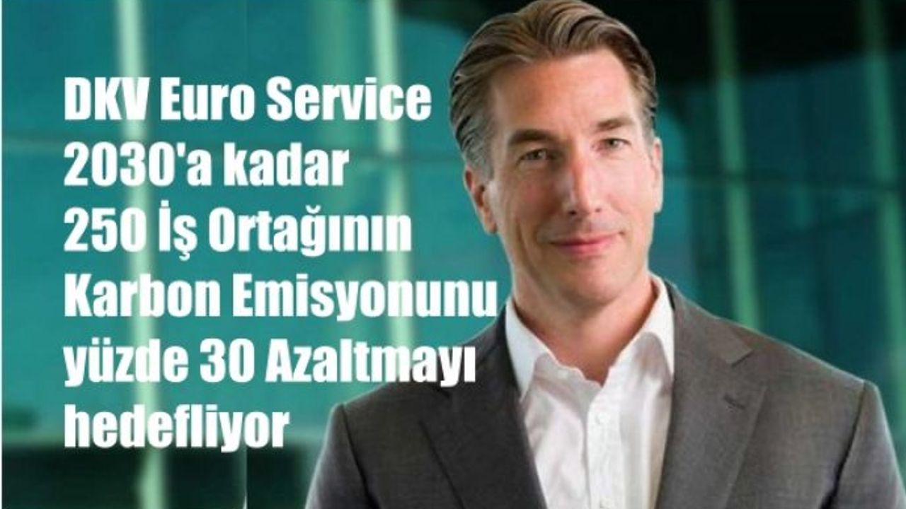 DKV CEO'su Kalleveen, "Hedefimiz 250 İş Ortağımızın Karbon Emisyonunu yüzde 30 Azaltmak"