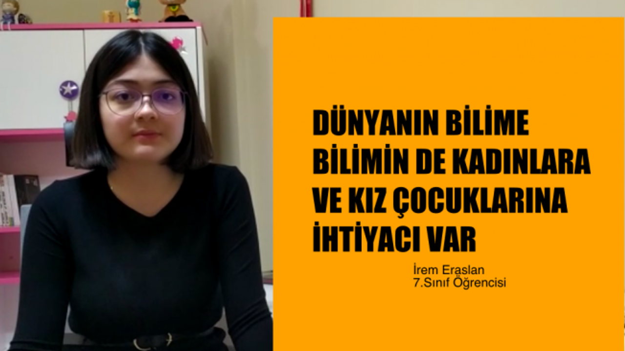 İrem Eraslan, "Dünyanın Bilime, Bilimin Kadınlara ve Kız Çocuklarına İhtiyacı Var!"