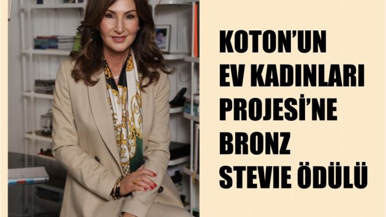 Koton'un 'Ev Kadınları Projesi' Bronz Stevie Ödülü Kazandı