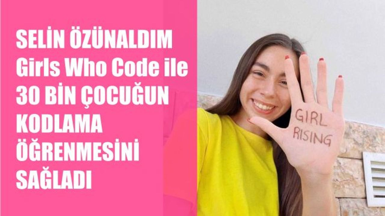 Selin Özünaldım, Girls Who Code ile 30 bin Çocuğun Kodlama Öğrenmesini Sağladı