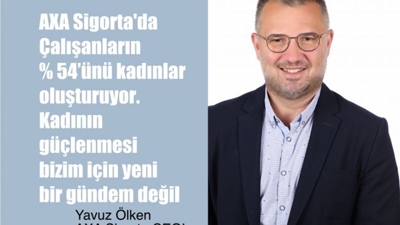Yavuz Ölken, "AXA'da Çalışanların % 54’ü kadınlardan oluşuyor"