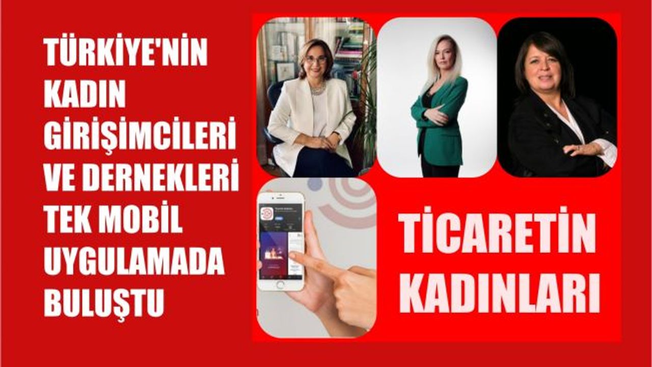 Yeni Mobil Uygulamada Türkiye’nin Kadın Girişimcileri ve Dernekleri Buluştu