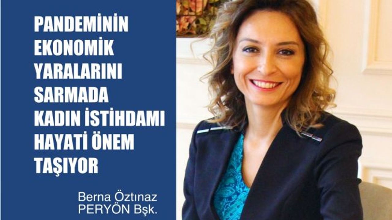 Berna Öztınaz, "Pandeminin Ekonomi Yaralarını Sarmada Kadınlar Hayati Önem TaşıyorHedef 10 Milyon Kadının İşgücüne Katılımı"