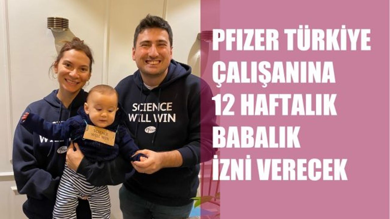 Pfizer Türkiye, Çalışanlarına 12 Haftalık 'Babalık İzni' Verecek