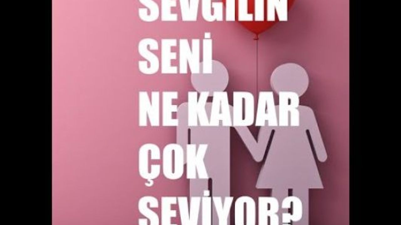Sevgilin seni az mı çok mu seviyor nasıl anlarsın?