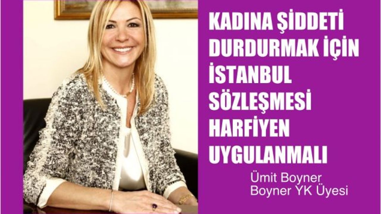 Ümit Boyner, " Kadına Yönelik Şiddeti Durdurmak için İstanbul Sözleşmesi Harfiyen Uygulanmalı"