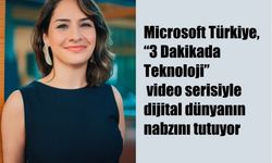 Dijital dünyanın trendleri Microsoft'un “3 Dakikada Teknoloji” Serisinde