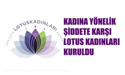 Kadına Yönelik Şiddete Karşı Lotus Kadınları Kuruldu
