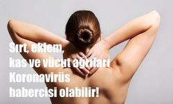 Sırt, eklem, kas ve vücut ağrıları Koronavirüs habercisi olabilir!