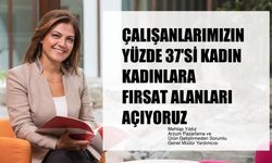 Mehtap Yıldız,"Çalışanlarımızın yüzde 37'si Kadın. Kadınlara Fırsat Alanları Açıyoruz"