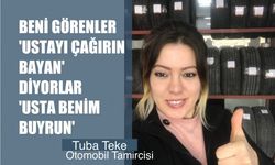 Oto Tamirci Tuba Teke, "Beni görenler 'Ustayı Çağırın Bayan' diyor, 'Buyrun Usta Benim' diyorum