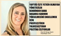 Serap Aydın, "Yetkin Olmayan Yönetici Kendinden Başarılı Kadını Engelliyor"