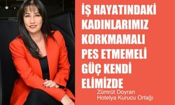 Zümrüt Doyran, "İş Hayatındaki Kadınlarımız Korkmamalı, Pes Etmemeli, Güç Kendi İçimizde"