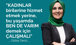 Gülay Gecü, "Kadınlar Bu Yaşamda 'Ben De Varım' Demek İçin Çalışmalı"