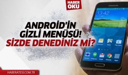 Android'in Gizli Menüsü!  Sizde Denediniz Mi?