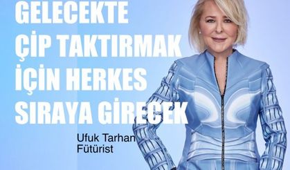 Fütürist Ufuk Tarhan, Çip Taktırmak İçin Herkes Sıraya Girecek