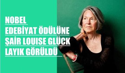 Nobel Edebiyat Ödülü, Amerikalı Kadın Şair Louise Glück'ün Oldu