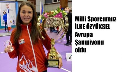 Milli Sporcumuz İlke Özyüksel,  Avrupa Şampiyonu oldu