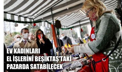 Ev Kadınları El İşlerini Beşiktaş'taki Pazarda Satabilecek