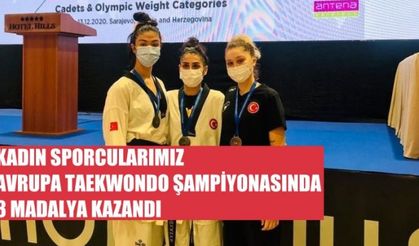 Kadın Sporcularımız Avrupa Taekwondo Şampiyonası'nda 3 Madalya Kazandı