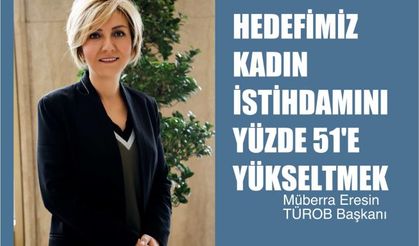 TÜROB Başkanı Müberra Eresin, "Hedefimiz Konaklama Sektöründe Yüzde 51 Kadın İstihdamı"