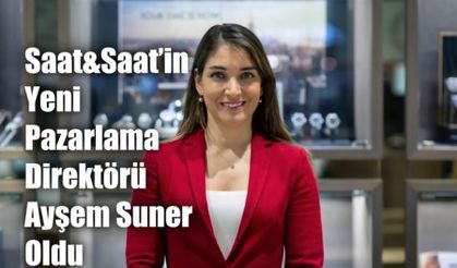 Saat&Saat’in Pazarlama Direktörlüğüne Ayşem Suner Atandı
