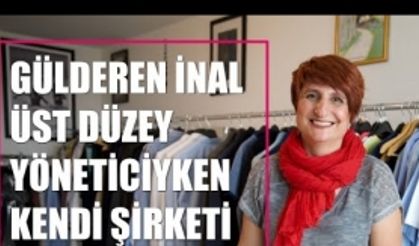 Girişimci Kadın Gülderen İnal, Yöneticiliği Bırakıp Kendi Şirketini Kuran