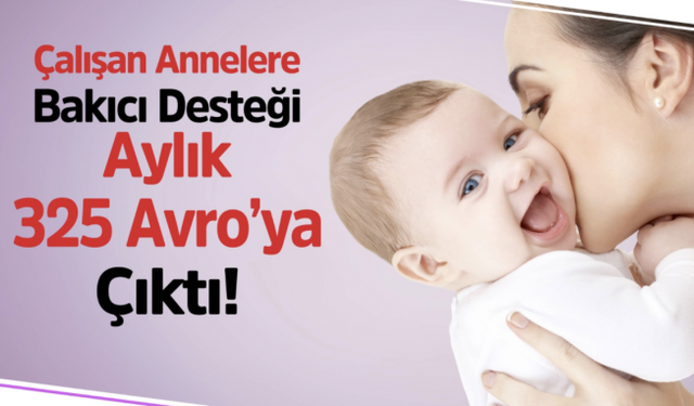 Çalışan Annelere Eğitimli Bakıcı Desteği Aylık 325 Euro'ya Yükseltildi