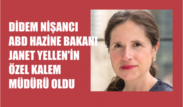 Didem Nişancı, ABD Hazine Bakanı Yellen'in Özel Kalem Müdürü Oldu