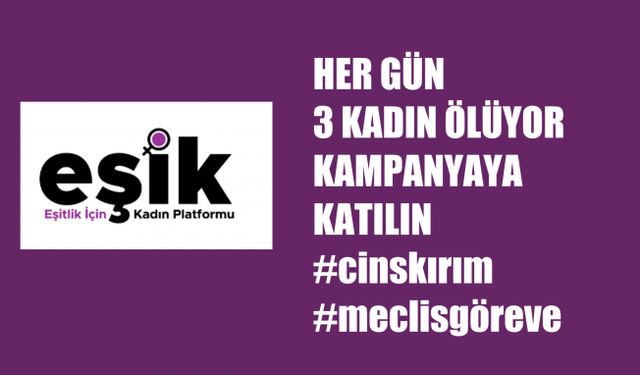 Eşik,  kadın cinayetlerine karşı herkesi kampanyaya katılmaya davet ediyor