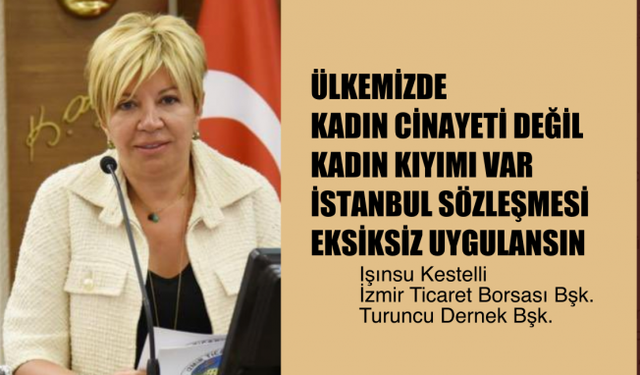 Işınsu Kestelli, "Ülkemizde 'Kadın Kıyımı' Var, İstanbul Sözleşmesi Eksiksiz Uygulanmalı"