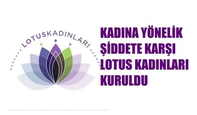 Kadına Yönelik Şiddete Karşı Lotus Kadınları Kuruldu