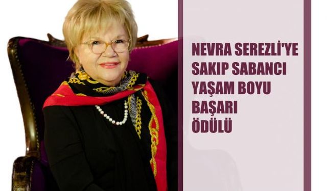 Nevra Serezli, Sakıp Sabancı Yaşam Boyu Başarı Ödülüne Layık Görüldü