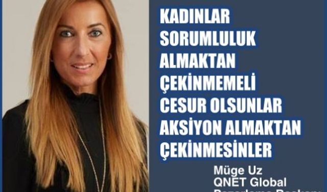 Müge Uz;"Kadınlar kendine güvensin, cesur olsunlar, çekinmesinler"