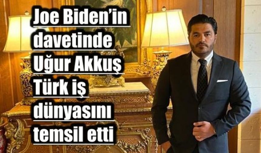 ABD Başkanı Joe Biden’in Davetine Türkiye'den Katılan Tek İş İnsanı