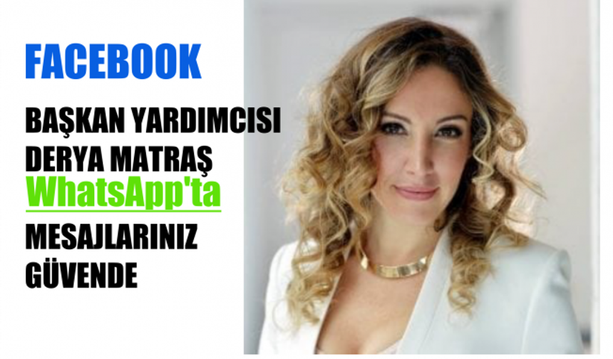 Facebook Başkan Yardımcısı Derya Matraş, "WhatsApp'ta Mesajlarınız Güvence Altında"