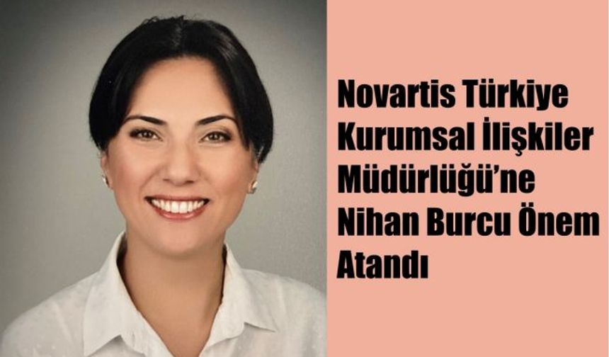 Novartis Türkiye Kurumsal İlişkiler Müdürlüğü’ne Nihan Burcu Önem Atandı