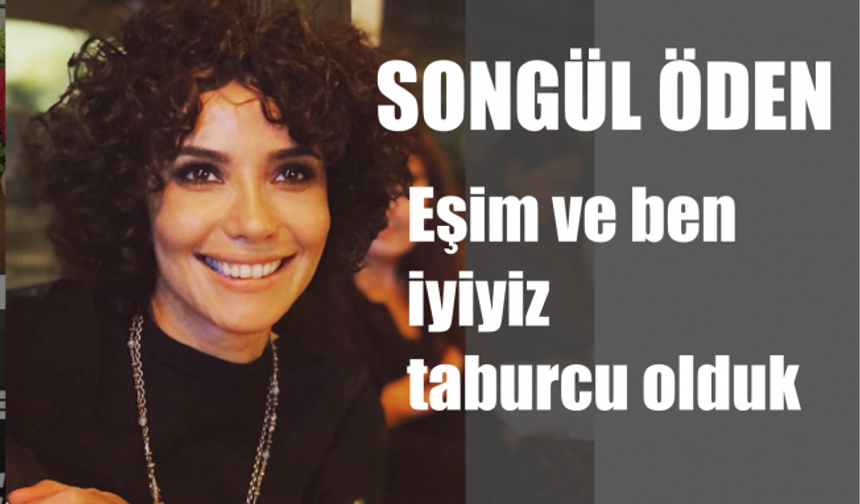 Songül Öden, "İyiyiz, Eşimle Birlikte Hastaneden Taburcu Olduk"