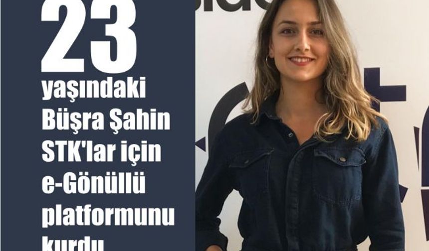 23 Yaşındaki Büşra Şahin, STK'lar için e-Gönüllü Platformunu Kurdu