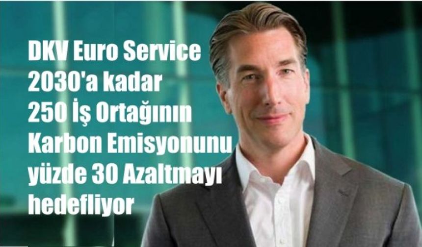 DKV CEO'su Kalleveen, "Hedefimiz 250 İş Ortağımızın Karbon Emisyonunu yüzde 30 Azaltmak"