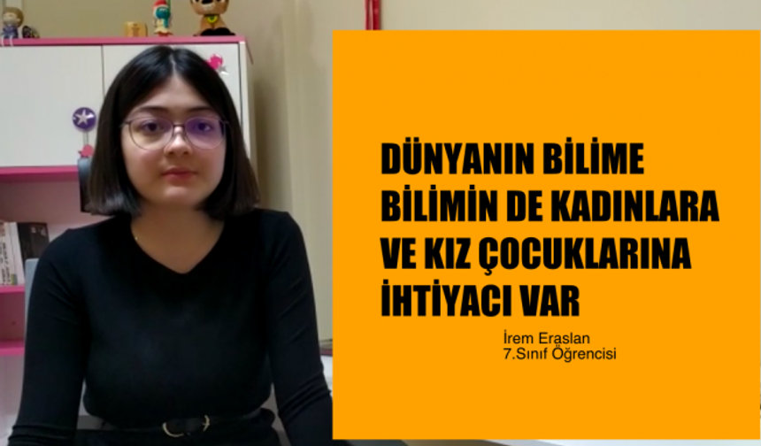 İrem Eraslan, "Dünyanın Bilime, Bilimin Kadınlara ve Kız Çocuklarına İhtiyacı Var!"