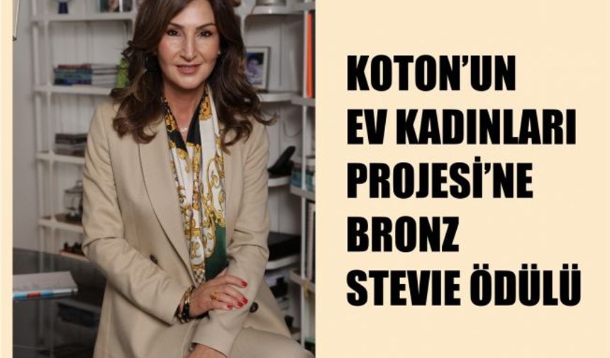 Koton'un 'Ev Kadınları Projesi' Bronz Stevie Ödülü Kazandı