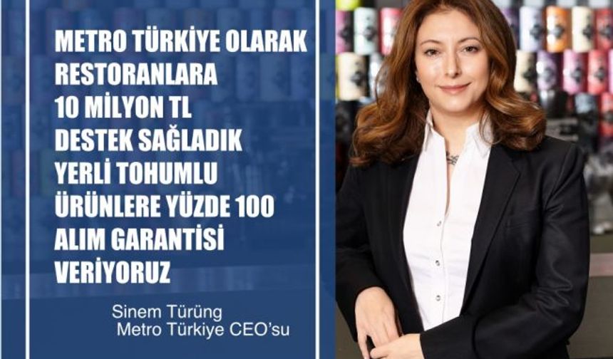 Metro Türkiye CEO’su Sinem Türüng, "Covid-19 Döneminde Restoranlara 10 Milyon TL Destek Sağladık"