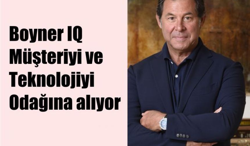 Müşteri ve teknolojiyi odağına alan Boyner IQ Hayata Geçirildi