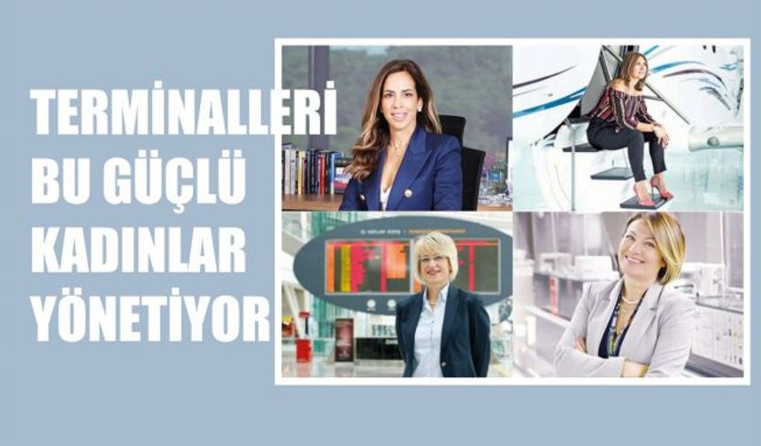 Terminalleri bu güçlü kadınlar yönetiyor